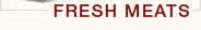 Fresh Meats